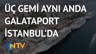 @NTV Galataport İstanbul ana liman oldu