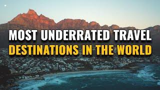 14 Most Underrated Travel Destinations in the World