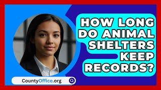 How Long Do Animal Shelters Keep Records? - CountyOffice.org