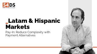 Latam & Hispanic Markets Pay-In: Reduce Complexity with Payment Alternatives.