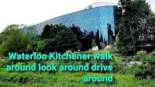 Waterloo Kitchener look around walk around drive around