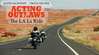 Acting Outlaws - The LA La Ride Documentary Film featuring Tricia Helfer & Katee Sackhoff