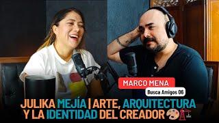 ️ E06 - Julika Mejía: Arte, Arquitectura y la Identidad del Creador ️ | MARCO MENA BUSCA AMIGOS