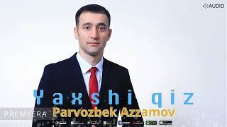 Парвозбек Аззамов- Яхши киз ( аудио 2024 )