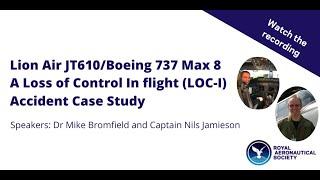 RAeS Lecture: Lion Air Flight JT610/Boeing 737 Max 8 A Loss of Control in Flight Accident Case Study