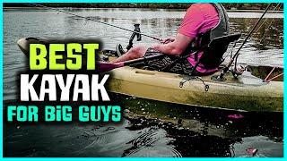 Top 7 Best Kayak for Big Guys Reviews 2023 [RANKED]