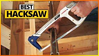 Best Hacksaw 2024 [Top 6 Hacksaws Review]