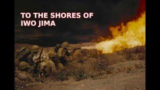 TO THE SHORES OF IWO JIMA - MARINE COMBAT ACTION IN HD COLOR [ WWII DOCUMENTARY ]