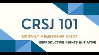 CRSJ 101: A Monthly Membership Event |  Reproductive Rights Initiative, June 2024