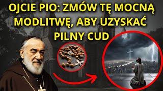 OJCIE PIO ZMÓW TĘ MOCNĄ MODLITWĘ, ABY UZYSKAĆ PILNY CUD