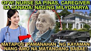 OFW! NURSE SA PINAS, CAREGIVER SA CANADA! NAGING MILYONARYA DAHIL  PINAMANAHAN  NG KAYAMAN NANG AMO