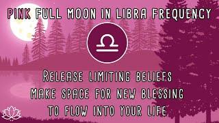  LIBRA FULL MOON April 2023 | Full Moon Meditation Music | April 5, 6th | PINK MOON | 417 HZ