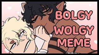 Bolgy Wolgy ~Animation Meme~