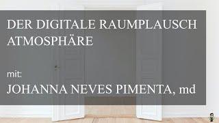 Der digitale Raumplausch. Atmosphäre. mit: Johanna Neves Pimenta, md