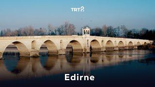 Edirne'nin Tarihi | Coğrafyadan Kültüre Bağ