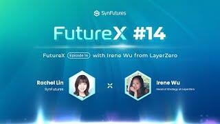 FutureX - Episode 14 with Irene Wu (LayerZero)