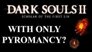 Can you beat Dark Souls 2 SOTFS with only Pyromancy? | (Dark Souls 2 CHALLENGE)