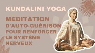 Méditation d'auto-guérison pou renforcer le système nerveux - Kundalini Yoga