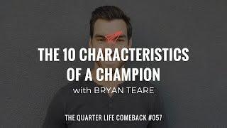 Bryan Teare: The 10 Characteristics of a Champion | The Quarter Life Comeback