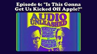 Episode 6: “Is This Gonna Get Us Kicked Off Apple?”