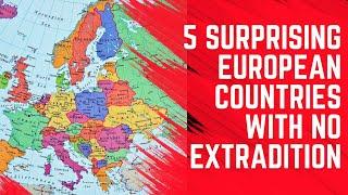 5 Surprising European Countries With No Extradition
