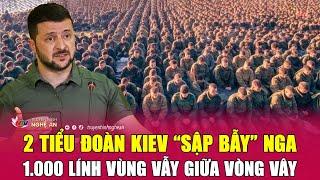 Cập nhật chiến sự Ukraine: 2 tiểu đoàn Kiev “sập bẫy” Nga, 1.000 lính vùng vẫy giữa vòng vây