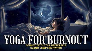 Guided Sleep Meditation for BURNOUT | Yoga For Stress And Mental Health