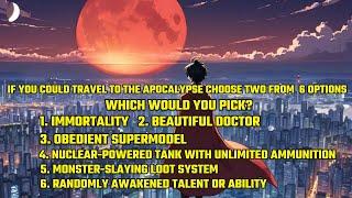 If You Could Travel to the Apocalypse and Choose Two from the 6 Options, Which Would You Pick?