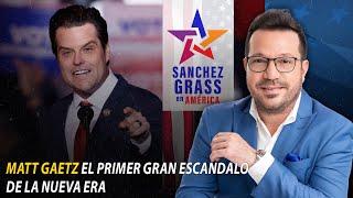 MATT GAETZ EL PRIMER GRAN ESCANDALO DE LA NUEVA ERA I Sánchez Grass en América