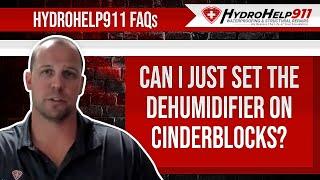 Can I Just Set The Dehumidifier on Cinderblocks? | HydroHelp911 FAQ