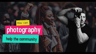 How can photography help the community