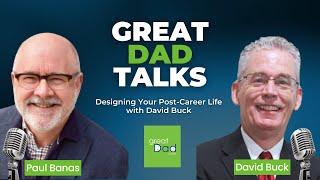 Designing Your Post-Career Life with David Buck | GreatDad.com