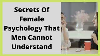 Secrets Of Female Psychology That Men Cannot Understand