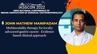 IASGCON 2022  |  Day 2  |  Session 2.A1  |  UGI CANCER |  John Mathew Manipadam