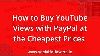 How to Buy YouTube Views with PayPal at the Cheapest Prices | Safe & Fast Delivery