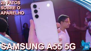 Samsung Galaxy A55 5G - 28 fatos a respeito do aparelho que você deve saber
