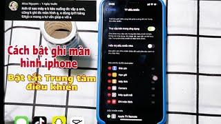 Ghi màn hình iphone và cách bật tắt trung tâm điều khiển