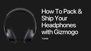 How To Pack and Ship Your Headphones with Gizmogo