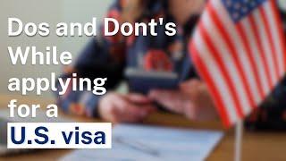 Dos and Don'ts while applying for a U.S. visa