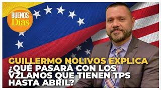 ¿Qué pasará con los Venezolanos que tienen TPS hasta Abril? - Guillermo Nolivos nos explica