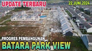 UPDATE BATARA PARK VIEW 22 JUNI 2024