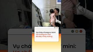 Vụ cháy chung cư mini: Vợ chồng ôm con đu dây nhảy xuống