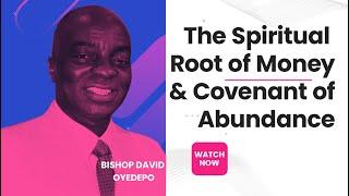 The Spiritual Root of MONEY and Covenant of Abundance Bishop David Oyedepo