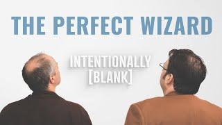 Creating the Perfect Wizard  — Intentionally Blank Ep. 187