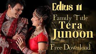 Edius 11 Tera Junoon Family Title 2025 New Style Project Free Download