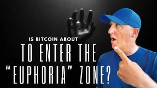 Is Bitcoin about to enter the Euphoria Zone?