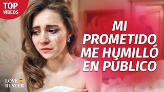 Mi Prometido Me Avergonzó Públicamente | @LoveBusterEspanol