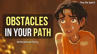 How To Turn Obstacles In Your Path Into Opportunities | Life Changing Motivational Story |