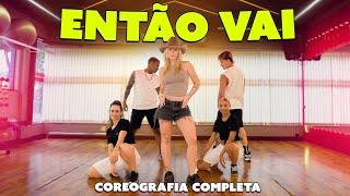 ENTÃO VAI - ZÉ FELIPE, LUAN PEREIRA E DENNIS | COREOGRAFIA