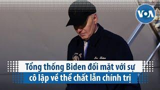 Tổng thống Biden đối mặt với sự cô lập về thể chất lẫn chính trị | VOA Tiếng Việt